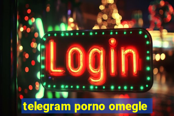 telegram porno omegle